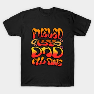 Fueled By Dad All Time T-Shirt